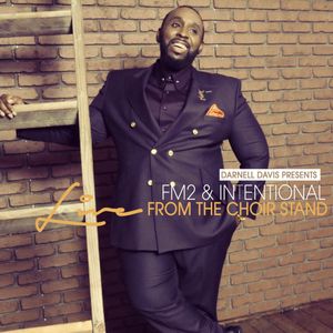 Darnell Davis Presents FM2 & Intentional: Live From the Choir Stand (Live)