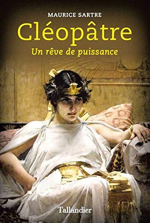 Cléopâtre : Un rêve de puissance
