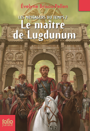 Le maître de Lugdunum - Les Messagers du temps, tome 2
