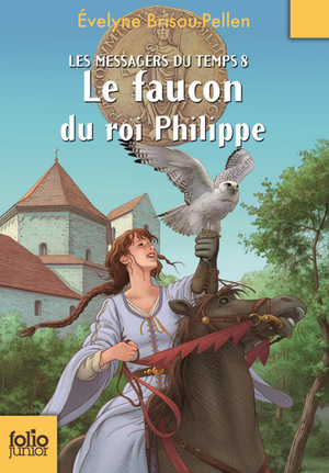 Le faucon du roi Philippe - Les Messagers du temps, tome 8