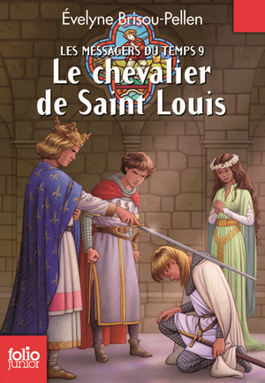 Le chevalier de Saint Louis - Les Messagers du temps, tome 9