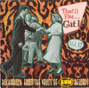 That'll Flat... Git It! Vol. 17: Rockabilly From the Vaults of Sun Records
