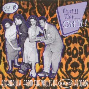 That'll Flat... Git It! Vol. 18: Rockabilly From the Vaults of Sarg Records