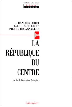 La République du centre : la fin de l'exception française
