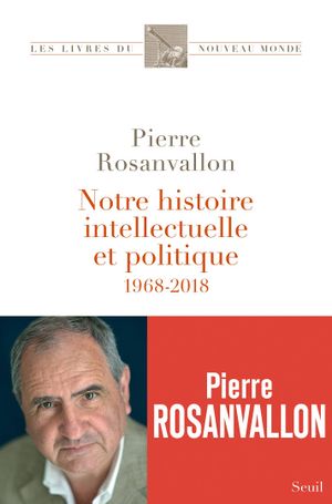 Notre histoire intellectuelle et politique (1968-2018)