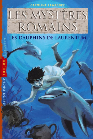 Les Dauphins de Laurentum - Les Mystères romains, tome 5