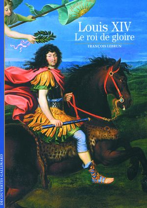 Louis XIV le roi de gloire