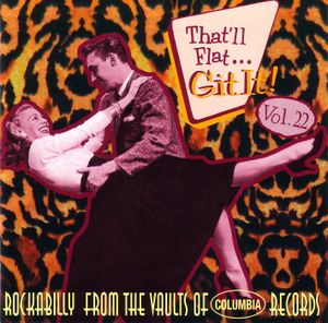 That'll Flat... Git It! Vol. 22: Rockabilly From the Vaults of Columbia Records