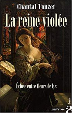 La Reine Violée: Eclose entre fleurs de lys (tome1)