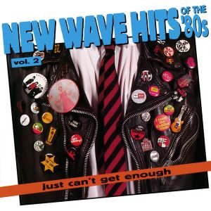 Just Can’t Get Enough: New Wave Hits of the ’80s, Volume 2