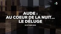 Aude : au cœur de la nuit... le déluge