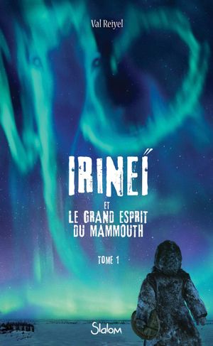 Irineï et le Grand Esprit du mammouth, tome 1