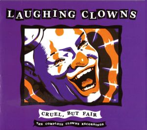 Cruel, but Fair: The Complete Clowns Recordings