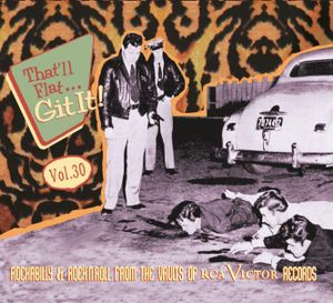 That'll Flat... Git It! Vol. 30: Rockabilly & Rock 'n' Roll From the Vaults of RCA Victor Records