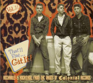 That’ll Flat… Git It! Vol. 31: Rockabilly & Rock ’n’ Roll From the Vaults of Colonial Records