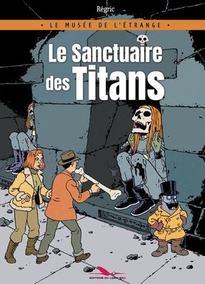 Le Sanctuaire des Titans - Le Musée de l'étrange, tome 1