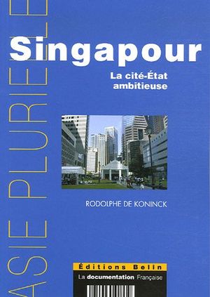 Singapour : La cité-Etat ambitieuse