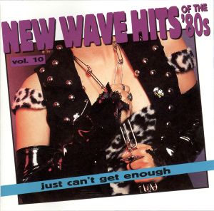 Just Can’t Get Enough: New Wave Hits of the ’80s, Volume 10
