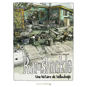 Ramshackle :  une histoire de Yellowknife