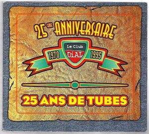 Le Club Dial : 25ème anniversaire : 25 ans de tubes
