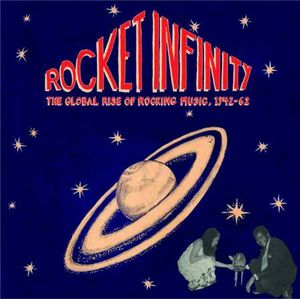 Rocket Infinity: The Global Rise of Rocking Music, 1942-62