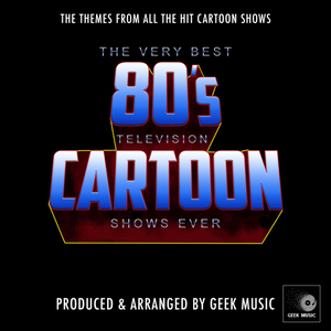 The Very Best 80's Television Cartoon Shows Ever (OST)