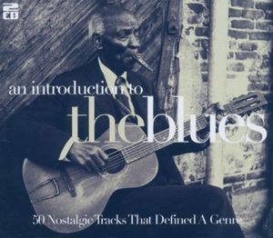 An Introduction to the Blues: 50 Nostalgic Tracks That Defined a Genre