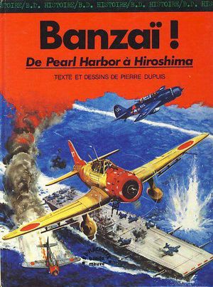 Banzaï ! : De Pearl Harbor à Hiroshima - La Seconde Guerre Mondiale, tome 8