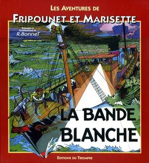 La Bande blanche - Les Aventures de Fripounet et Marisette, tome 8