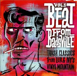 Beat From Badsville: Trash Classics From Lux and Ivy’s Vinyl Mountain, Vol. 1