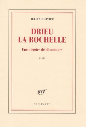 Drieu la Rochelle: Une histoire de désamours