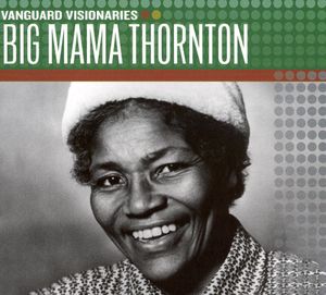 Vanguard Visionaries - Big Mama Thornton