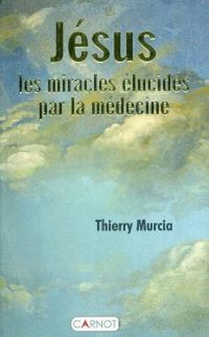 Jésus Les miracles élucidés par la médecine