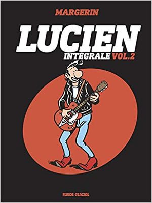 Lucien, L'intégrale volume 2 : Tomes 5 à 8 : Lucien se met au vert ; Lulu s'maque ; Ricky chez les Ricains ; Week-end motard