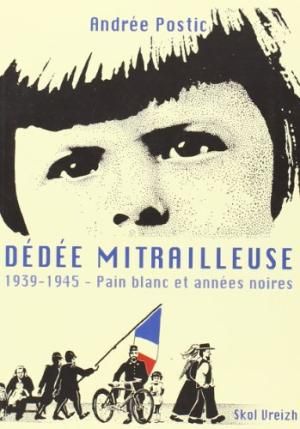 Dédée mitrailleuse (1939-1945 - Pain blanc et années noires)