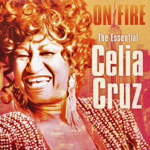 On Fire: The Essential Celia Cruz