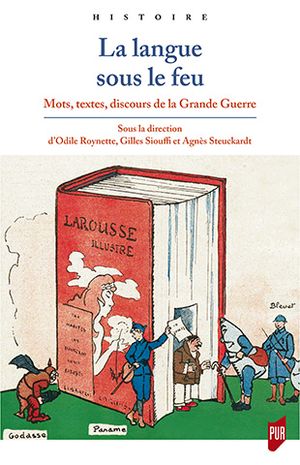 La langue sous le feu : mots, textes, discours de la Grande Guerre