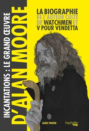 Incantations: Le Grand Œuvre d'Alan Moore