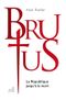 Brutus, la République jusqu'à la mort