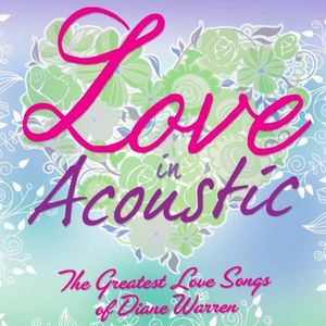Love in Acoustic: The Greatest Love Songs of Diane Warren