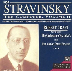 Stravinsky the Composer, Volume II: Pulcinella / Symphony in C / Les Noces