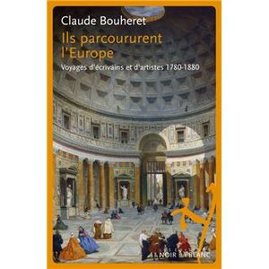 Ils parcourent l'Europe : voyages d'écrivains et d'artistes 1780-1880
