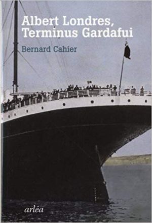 Albert Londres, Terminus Gardafui - Dernière Enquête, Dernier Voyage