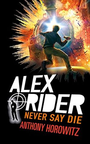 Never Say Die - Alex Rider, tome 11