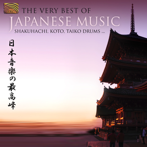 The Very Best of Japanese Music: Shakuhachi, Koto, Taiko Drums…