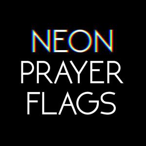 Neon Prayer Flags (Single)