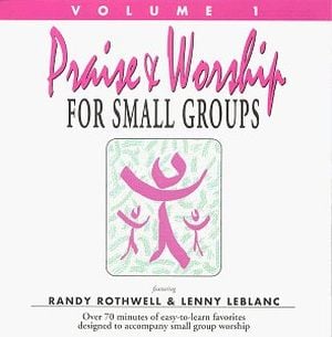 Praise & Worship for Small Groups, Volume 1