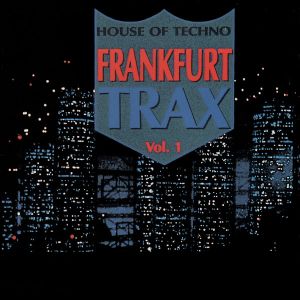 Frankfurt Trax Vol. 1: House of Techno