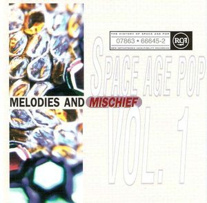 The History of Space Age Pop, Vol. 1: Melodies and Mischief