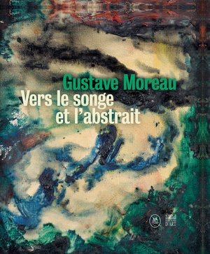 Gustave Moreau : Vers le songe et l'abstrait